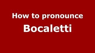 How to pronounce Bocaletti