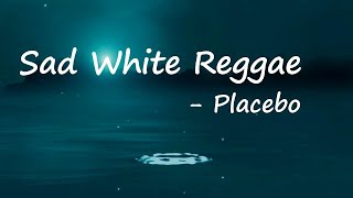 Download lagu Placebo - Sad White Reggae (Lyrics) mp3 Download lagu Placebo - Sad White Reggae (Lyrics) mp3