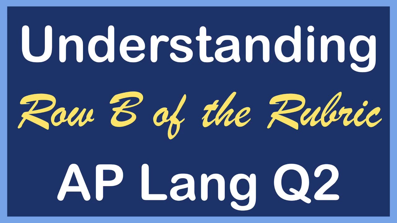 Understanding Row B of the AP Lang Q2 Rubric | How to Improve Your Evidence and Commentary