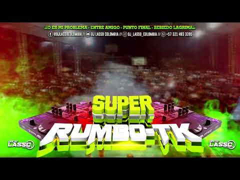 MIX RUMBO-TK - No es mi problema - Entre Amigo - Punto Final - Bebiendo lagrimas - DJ LASSO COLOMBIA