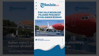 Disulap Jadi Ruang Keluarga, Pak Haji di Nganjuk Pajang Pesawat di Halaman Depan Rumah