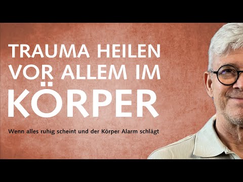 Trauma heilen – vor allem im Körper: Wenn alles ruhig scheint und der Körper Alarm schlägt