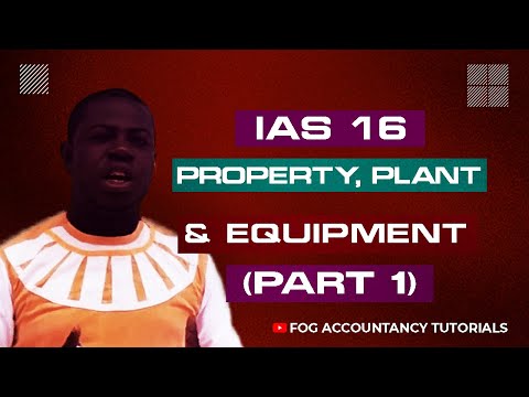 IAS 16 - PROPERTY, PLANT AND EQUIPMENT (PART 1)