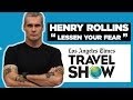 Lessen Your Fear. Interview w/ Henry Rollins. LA Times Travel Show