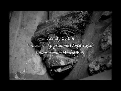 Zoltán Kodály, Troisième Epigramme  (Transcription André Isoir)