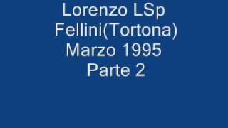Lorenzo LSp Fellini(Tortona)Marzo 1995 Parte 2