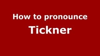 How to pronounce Tickner
