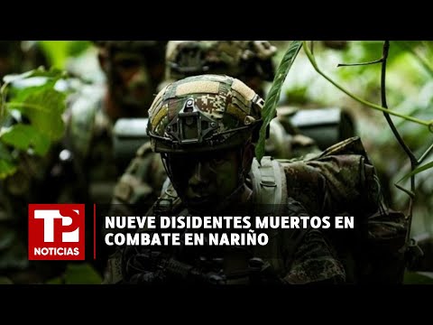 Nueve disidentes muertos en combate en Nariño I04.04.2024I TP Noticias