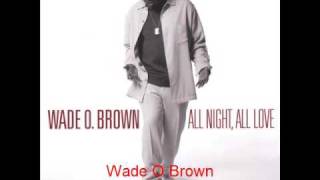 Wade O Brown - Now Is Mine