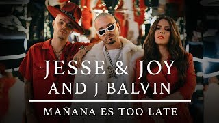 "Jesse & Joy", J Balvin - Mañana Es Too Late