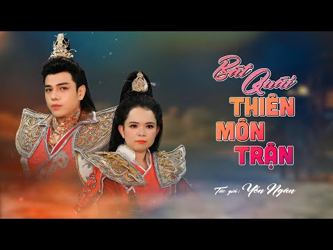 BÁT QUÁI THIÊN MÔN TRẬN | NS. HOÀNG HẢI & TG YẾN NGÂN | THANH DƯ - GIA LÂM - LÂM HUY - KHÁNH LÂM