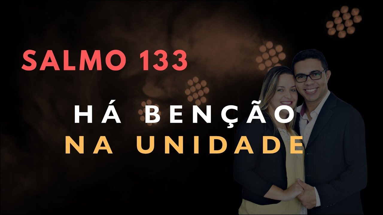 Salmo 133 Estudo: HÁ BENÇÃO NA UNIDADE (Bíblia Explicada)