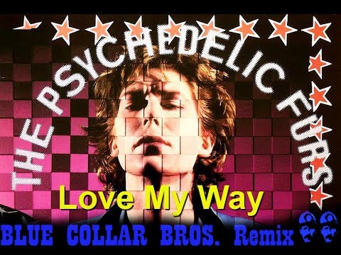 The Psychedelic Furs - Love My Way (Blue Collar Bros. remix)