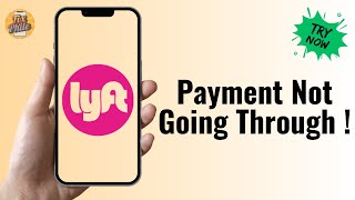 Fix Lyft App Payment Error – Card Declined or Not Accepted