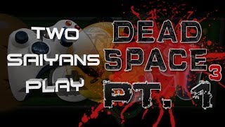 Two Saiyans Play: Dead Space 3 Part 1