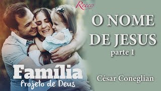 O NOME DE JESUS | parte 1_César Coneglian