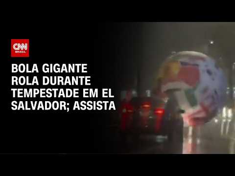 Bola gigante rola pelas ruas de El Salvador durante tempestade; veja o vídeo | CNN Brasil