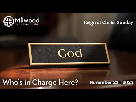 Milwood UMC - 11/23/2025 - God: Who's in Charge Here?