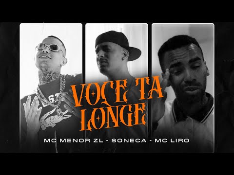 MC Menor ZL, MC Liro e Soneca - VOCÊ TÁ LONGE
