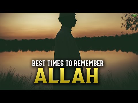 THESE ARE THE BEST TIMES TO REMEMBER ALLAH