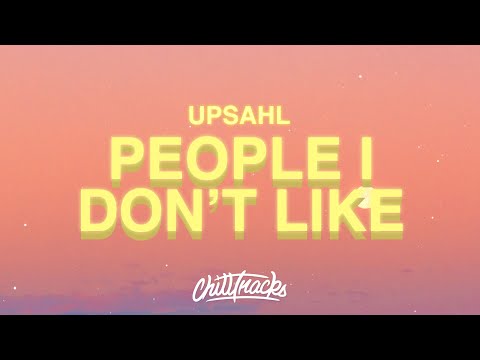UPSAHL - People I Don’t Like (Lyrics)