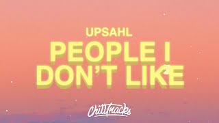 UPSAHL - People I Don’t Like (Lyrics)