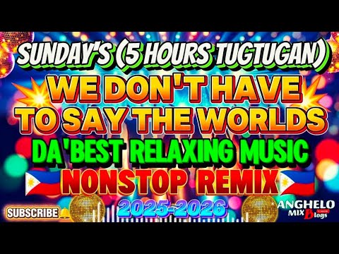 🔥[ NEWVIRAL ]🇵🇭 WE DON'T HAVE TO SAY THE WORLDS 💥| 5 HOURS TUGTUGAN BEST RELAXING REMIX NO CPR MUSIC