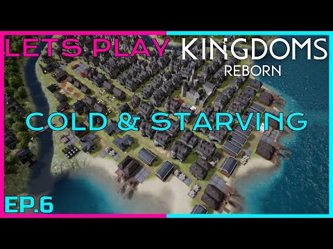 COLD & STARVING -- Kingdoms Reborn -- Lets Play EP.6