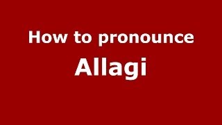 How to pronounce Allagi