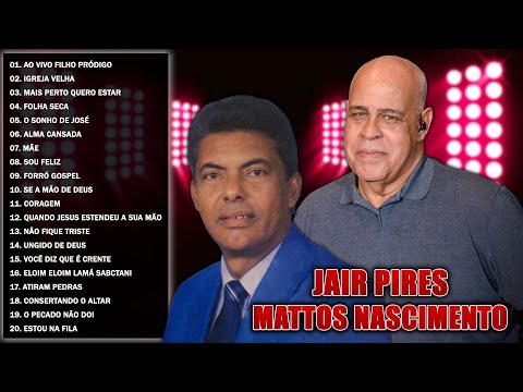 Jair Pires, MATTOS NASCIMENTO As Melhores 2022 - Louvores de Adoração - Musicas Gospel 2022