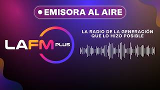 EMISORA LA FM PLUS | ESTAMOS EN VIVO | La radio de la generación que l