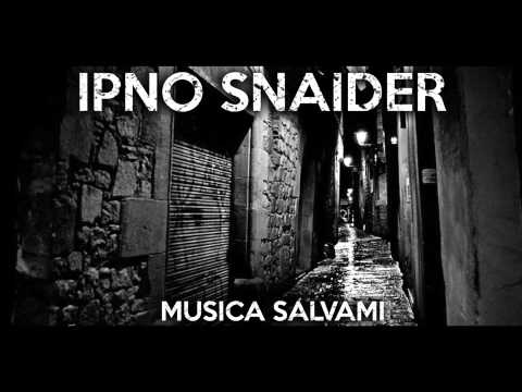 IPNO SNAIDER - Musica salvami [singolo 2013]