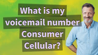What is my voicemail number Consumer Cellular?