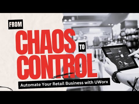 From Chaos to Control: Automate Your Retail Business with UWorx