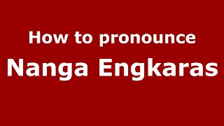 How to pronounce Nanga Engkaras