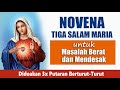 NOVENA TIGA SALAM MARIA Untuk MASALAH BERAT MENDESAK Doa Mukjizat Sering Terkabul Doa Katolik