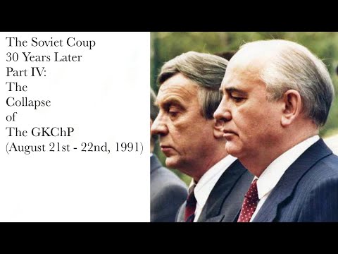 The Soviet Coup 30 Years Later Part IV: The Collapse of the GKChP (August 21st - 22nd, 1991)