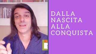 Dalla NASCITA la CONQUISTA