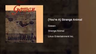 Gowan - (You&#39;re A) Strange Animal