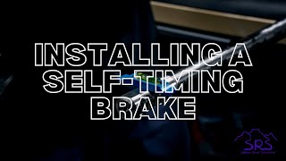 Installing A Self Timing Brake with SRS