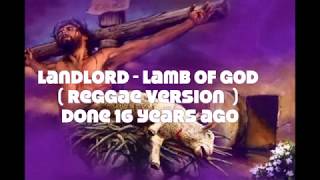 LAMB OF GOD -  LANDLORD REGGAE VERSION