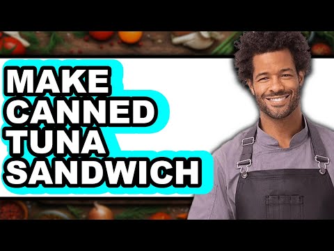 How To Make Canned Tuna Sandwich - Full Guide