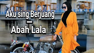 Download lagu AKU SING BERJUANG - ABAH LALA ( CEWEK CB STORY LYRIC VIDEO ) mp3