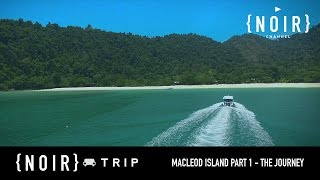 {NOIR} TRIP - Macleod Island Part 1 - The Journey