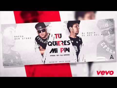 TU QUIERES MI PIN - OMEGA REM STONE & DJ MARIO ( EL Rey The MixThape)