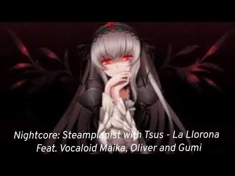 Nightcore: Steampianist with Tsus - La Llorona - Feat. Vocaloid Maika, Oliver and Gumi