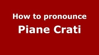 How to pronounce Piane Crati