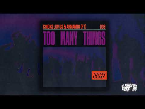 CUFF093: Chicks Luv Us & Armando (PT) - Too Many Things (Original Mix) [CUFF] Official