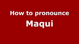 How to pronounce Maqui