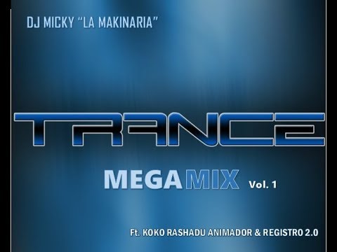 Trance MegaMix Vol. 1 Ft. Koko Animador & Registro 2.0 (by DJ MICKY ''La Makinaria''  2018)